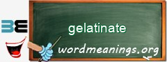 WordMeaning blackboard for gelatinate